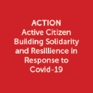 ACTION Active Citizen Building Solidarity and Resillience in Response to Covid-19